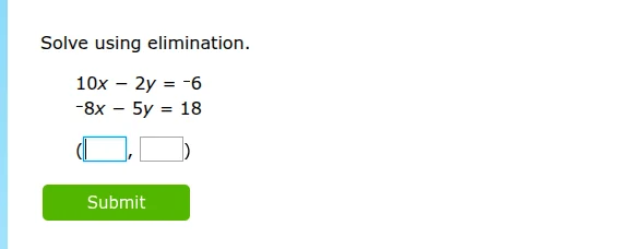 solve using elimination. 10x - 2y = -6 -8x - 5y = 18 (\\boxed{ }, \\box…