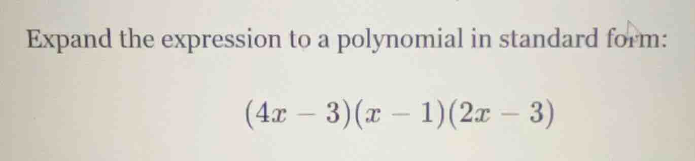 expand the expression to a polynomial in standard form: (4x - 3)(x - 1)…