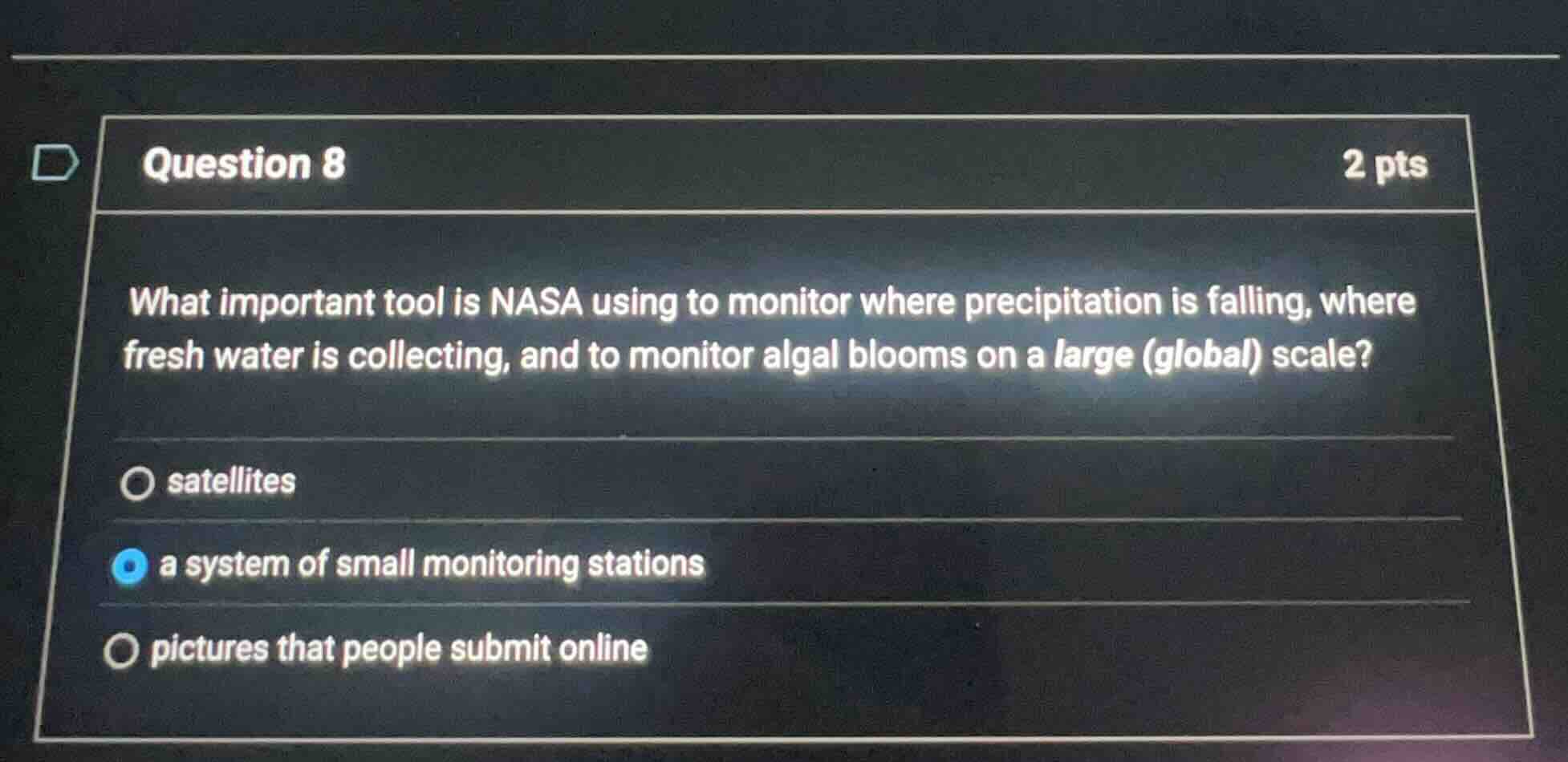 question 8 2 pts what important tool is nasa using to monitor where pre…