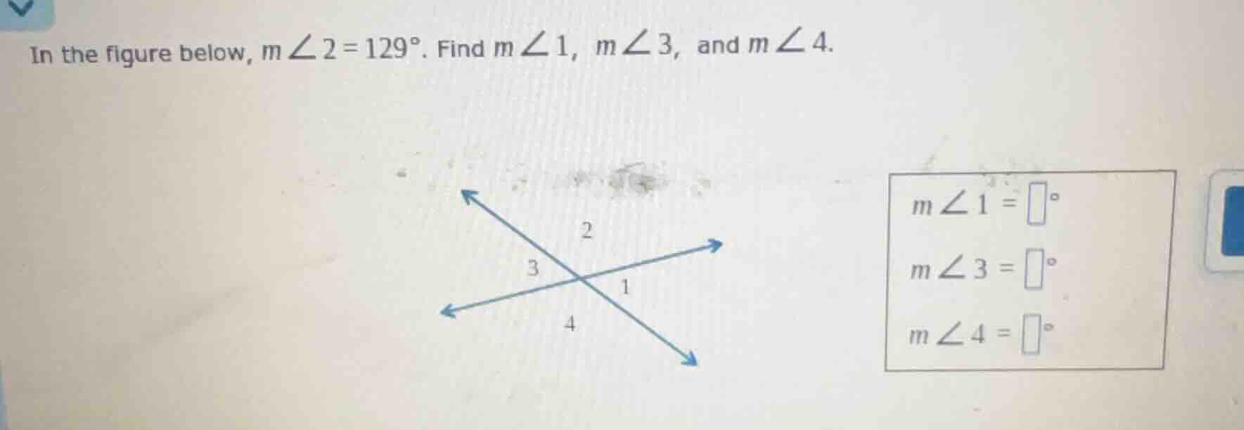 in the figure below, m ∠ 2 = 129°. find m ∠ 1, m ∠ 3, and m ∠ 4. m ∠ 1 …