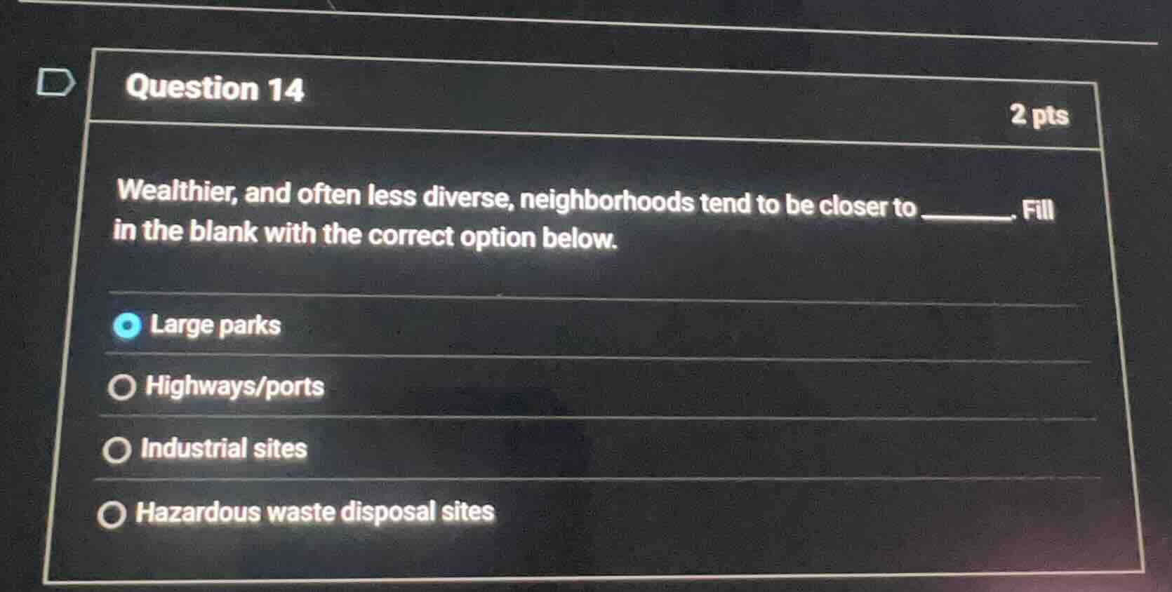 question 14 2 pts wealthier, and often less diverse, neighborhoods tend…