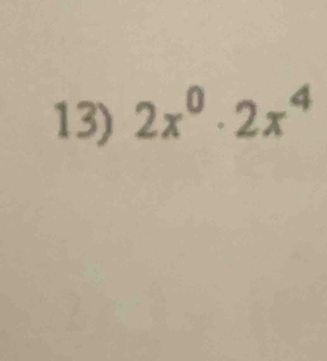 13) $2x^0 cdot 2x^4$