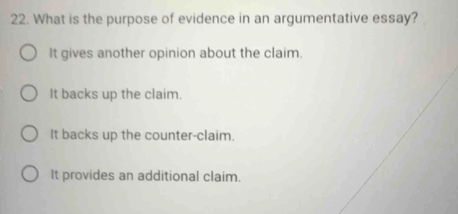 22. what is the purpose of evidence in an argumentative essay? it gives…