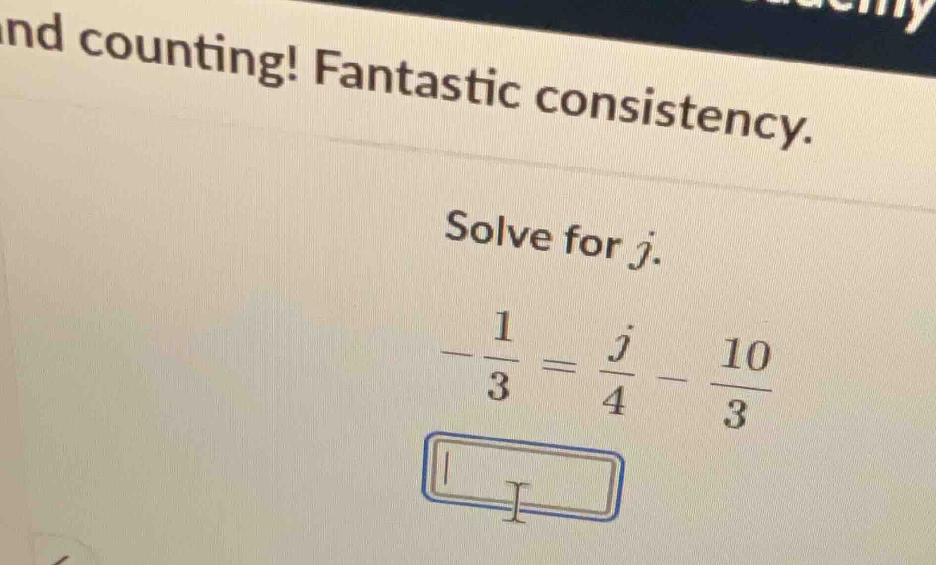 and counting! fantastic consistency. solve for j. $-\frac{1}{3} = \frac…