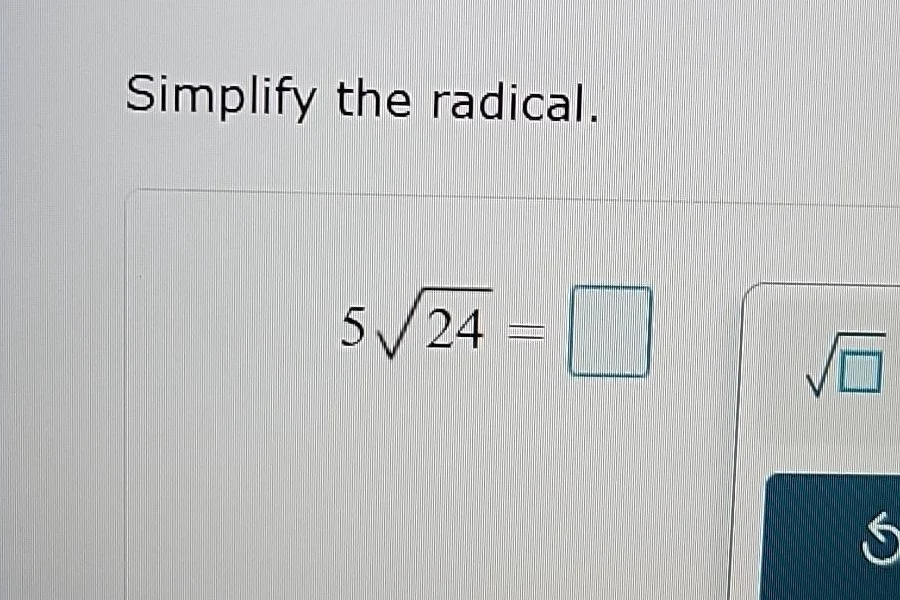 simplify the radical. $5\\sqrt{24} = \\square$