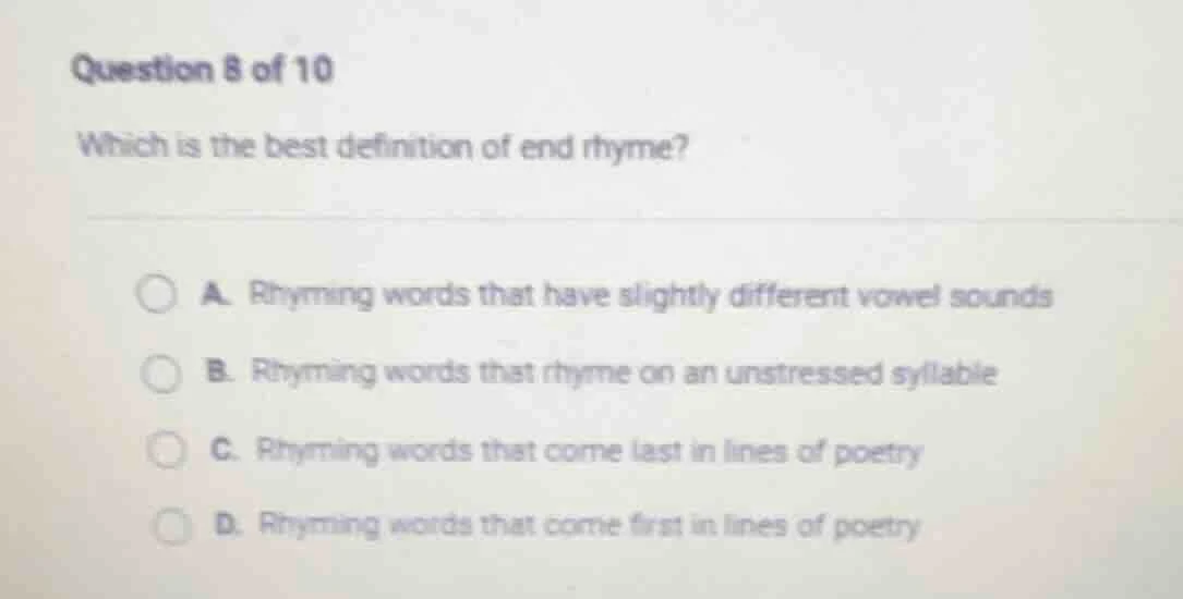 question 8 of 10 which is the best definition of end rhyme? a. rhyming …