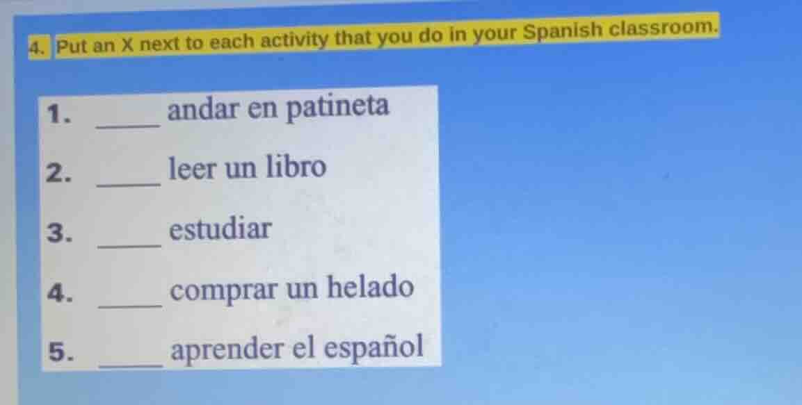 4. put an x next to each activity that you do in your spanish classroom…