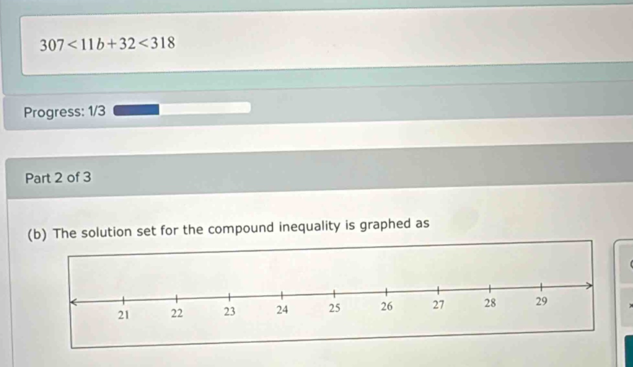 307 < 11b + 32 < 318 progress: 1/3 part 2 of 3 (b) the solution set for…