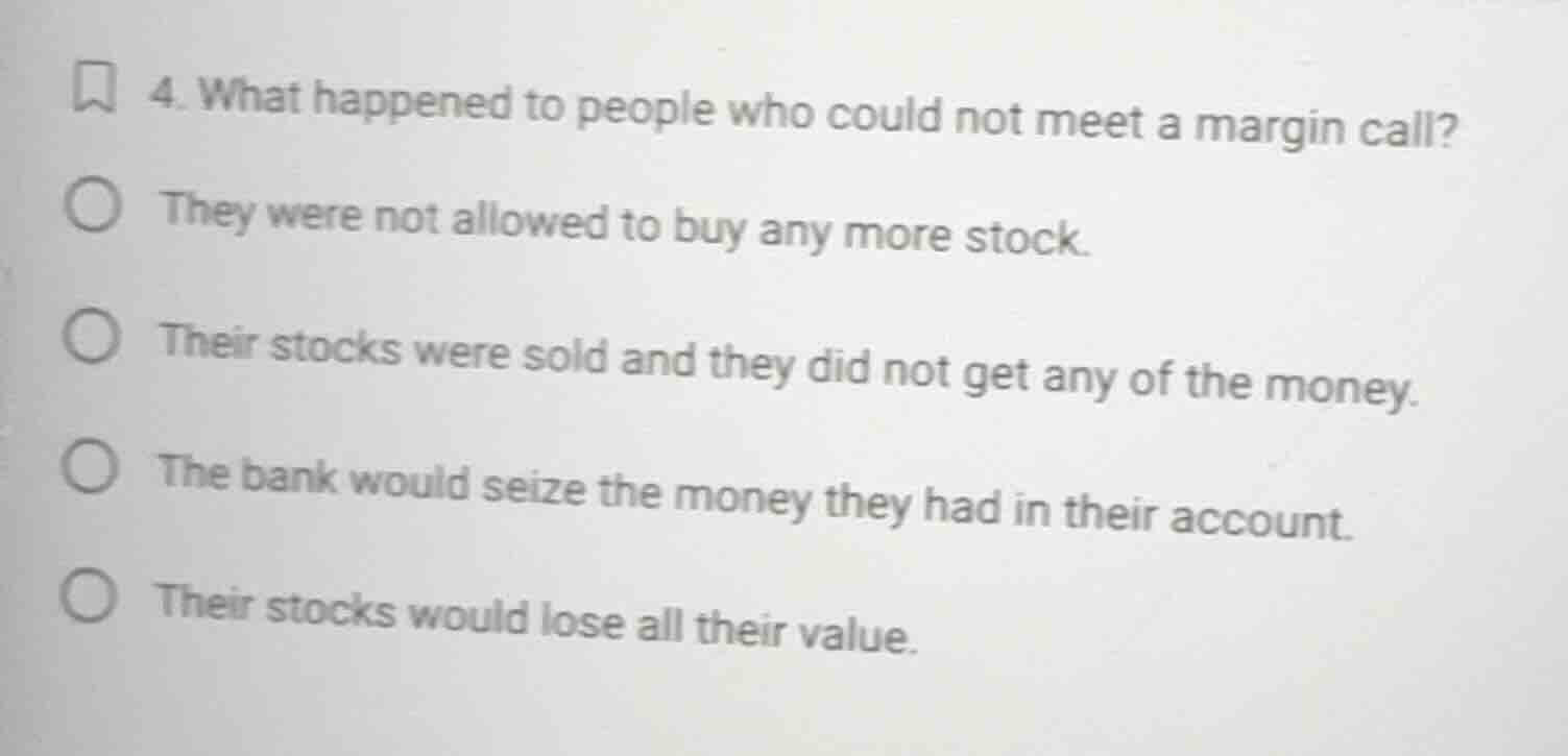 4. what happened to people who could not meet a margin call? ○ they wer…