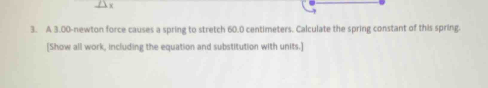 3. a 3.00-newton force causes a spring to stretch 60.0 centimeters. cal…