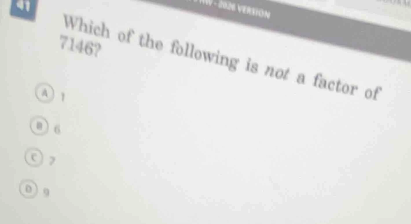 which of the following is not a factor of 7146? a 1 b 6 c 7 d 9
