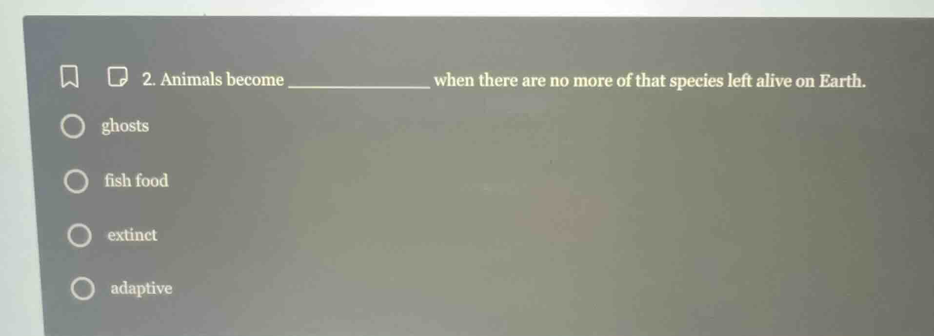 2. animals become __________ when there are no more of that species lef…