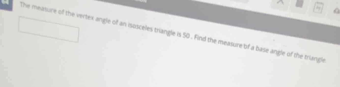 the measure of the vertex angle of an isosceles triangle is 50. find th…