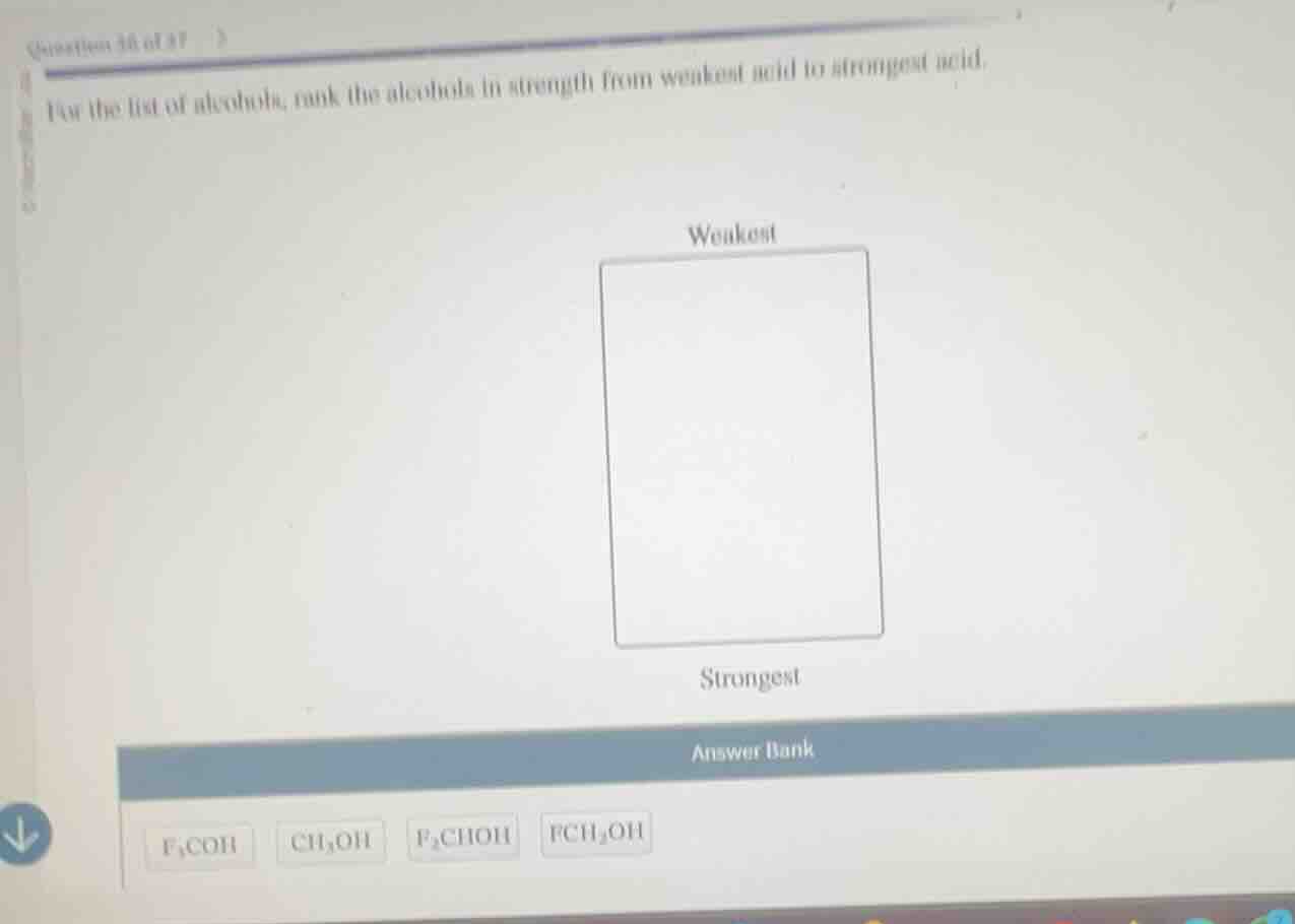 question 36 of 47 for the list of alcohols, rank the alcohols in streng…
