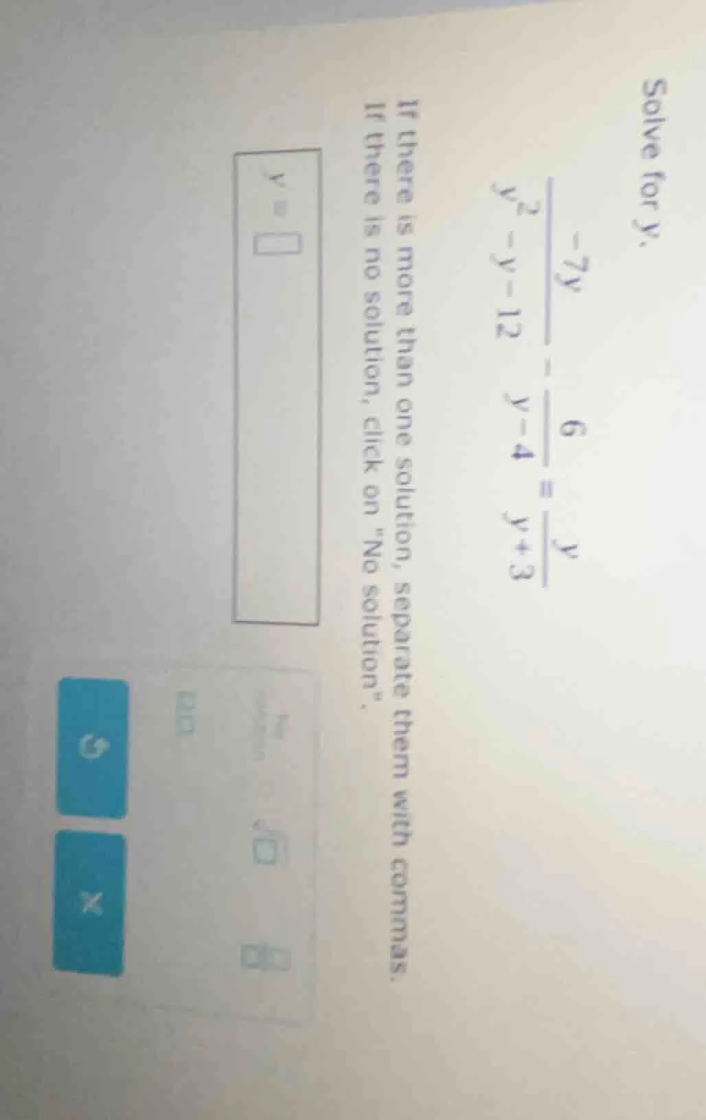 solve for y. \\frac{-7y}{y^{2}-y - 12}-\\frac{6}{y - 4}=\\frac{y}{y + 3…