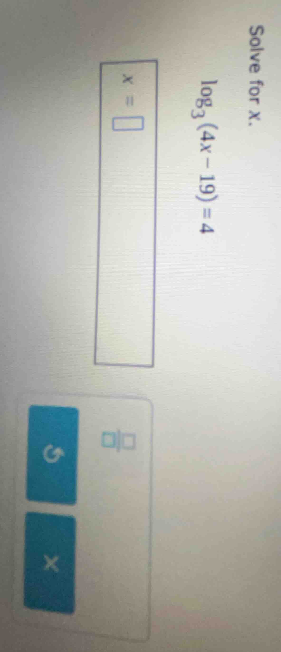 solve for x. \\(\\log_3 (4x - 19) = 4\\) \\(x = \\square\\)