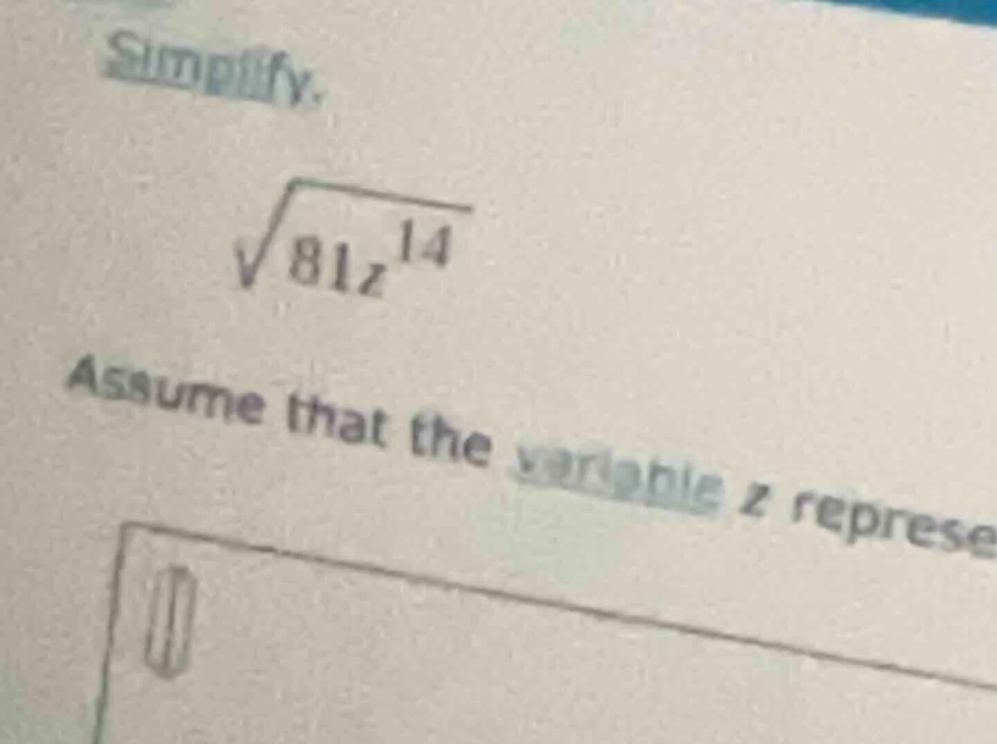 simplify. \\sqrt{81z^{14}} assume that the variable z represe