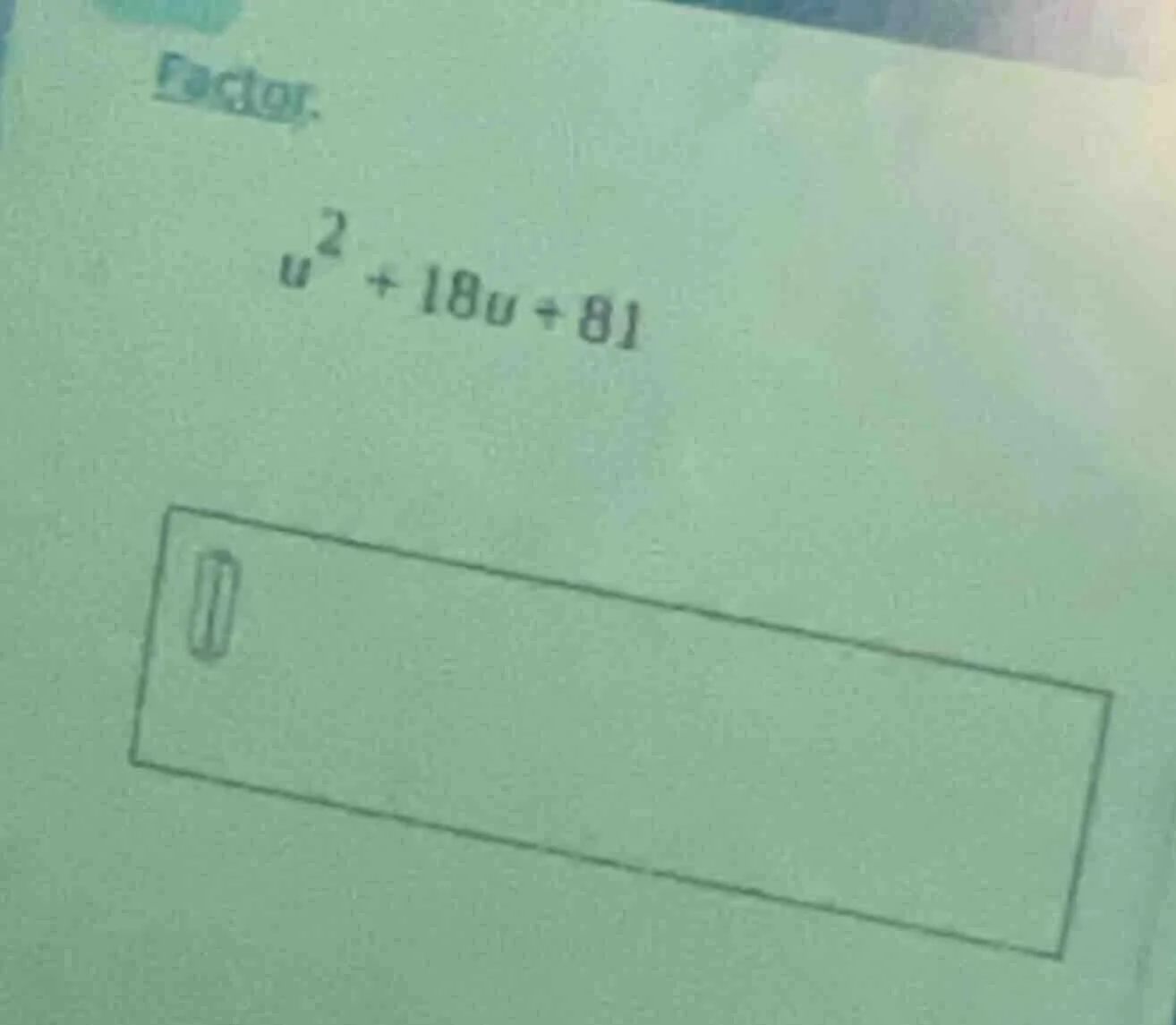 factor. $u^2 + 18u + 81$