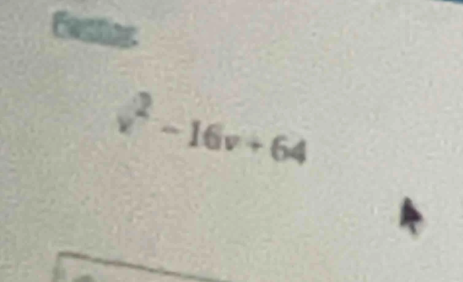 factor. ( v^2 - 16v + 64 )