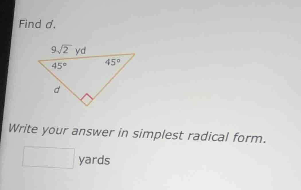 find d. 9√2 yd 45° 45° d write your answer in simplest radical form. □ …
