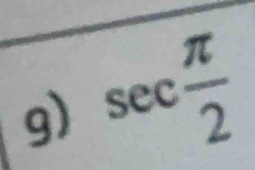 9) \\sec \\frac{\\pi}{2}