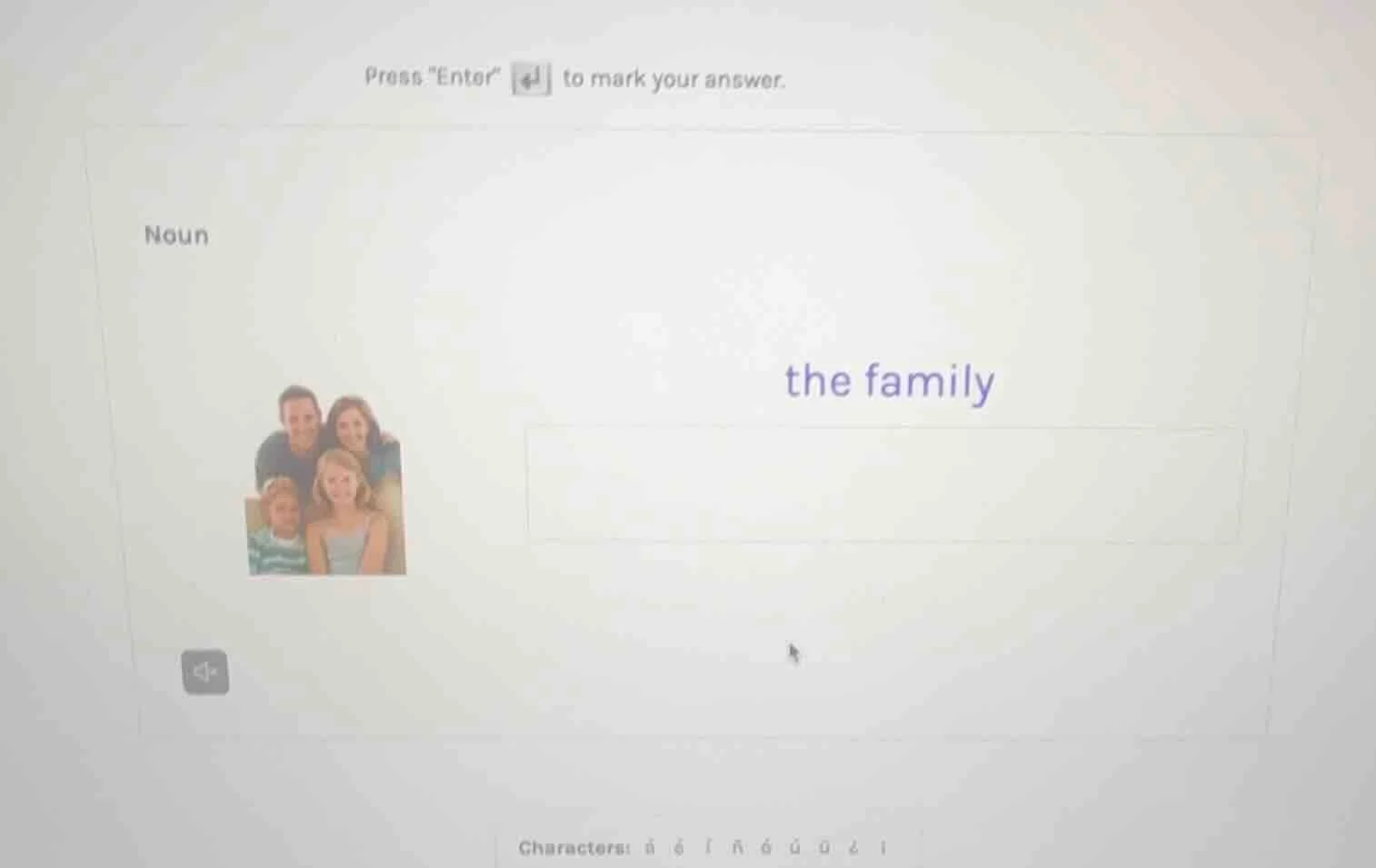 press \enter\ to mark your answer. noun the family characters: á é í ñ …