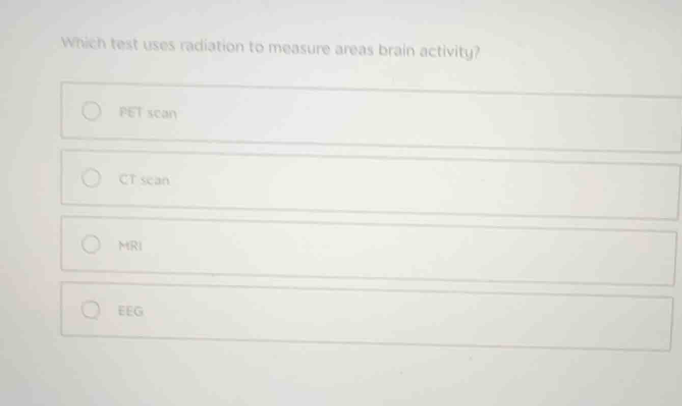 which test uses radiation to measure areas brain activity? - pet scan -…