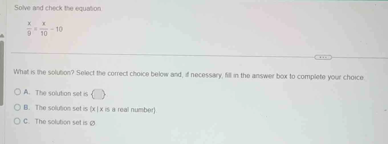 solve and check the equation. \\(\frac{x}{9} = \frac{x}{10} - 10\\) wha…
