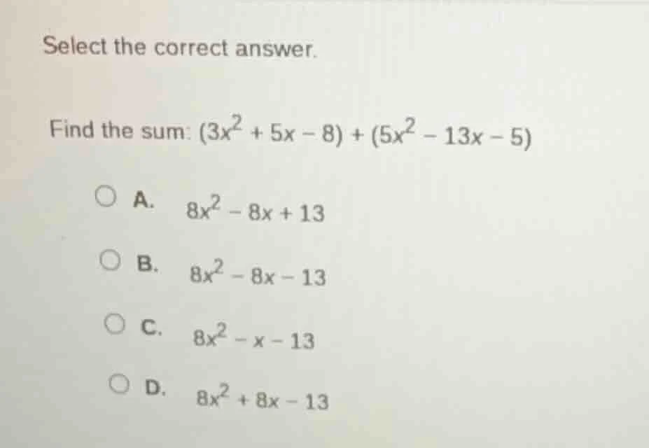 select the correct answer. find the sum: $(3x^2 + 5x - 8) + (5x^2 - 13x…