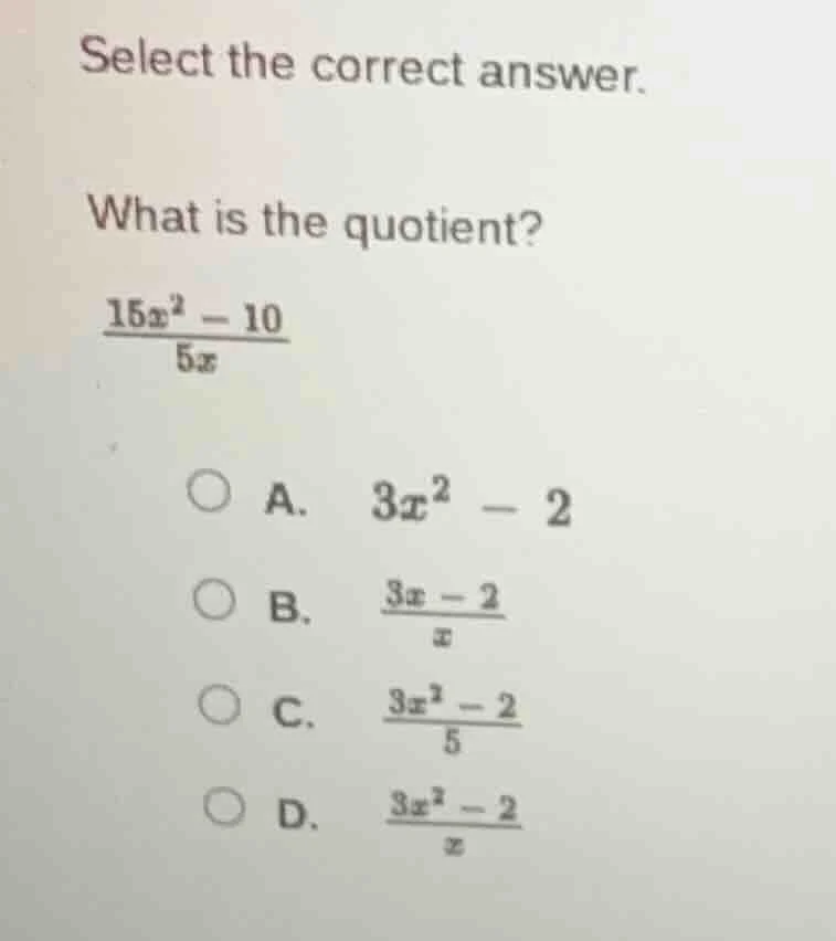 select the correct answer. what is the quotient? \\(\\frac{15x^2 - 10}{…