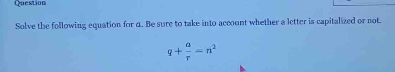 question solve the following equation for ( a ). be sure to take into a…