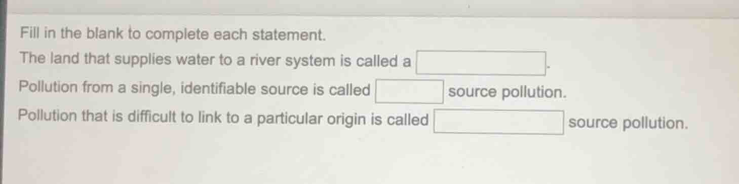 fill in the blank to complete each statement. the land that supplies wa…