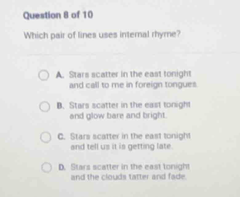 question 8 of 10 which pair of lines uses internal rhyme? a. stars scat…