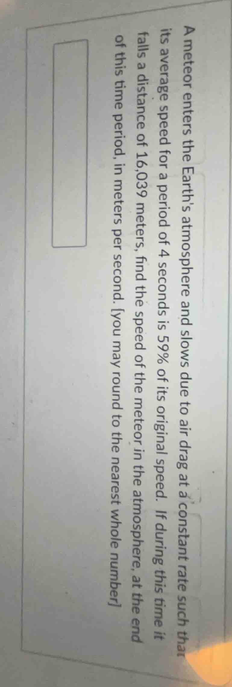 a meteor enters the earths atmosphere and slows due to air drag at a co…
