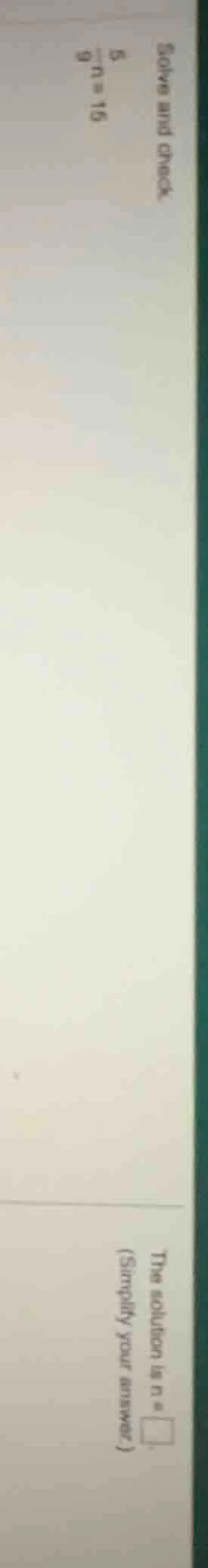 solve and check. \\(\\frac{5}{9}n = 15\\) the solution is \\(n = \\squa…