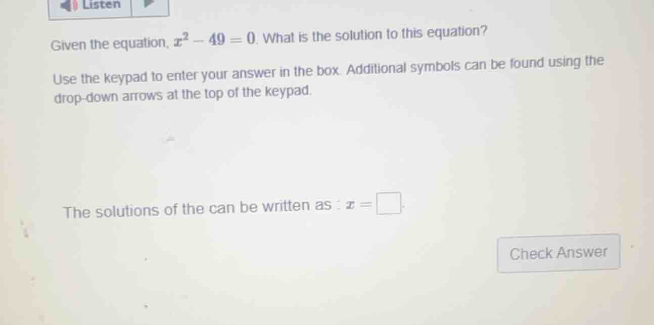 given the equation, $x^2 - 49 = 0$. what is the solution to this equati…