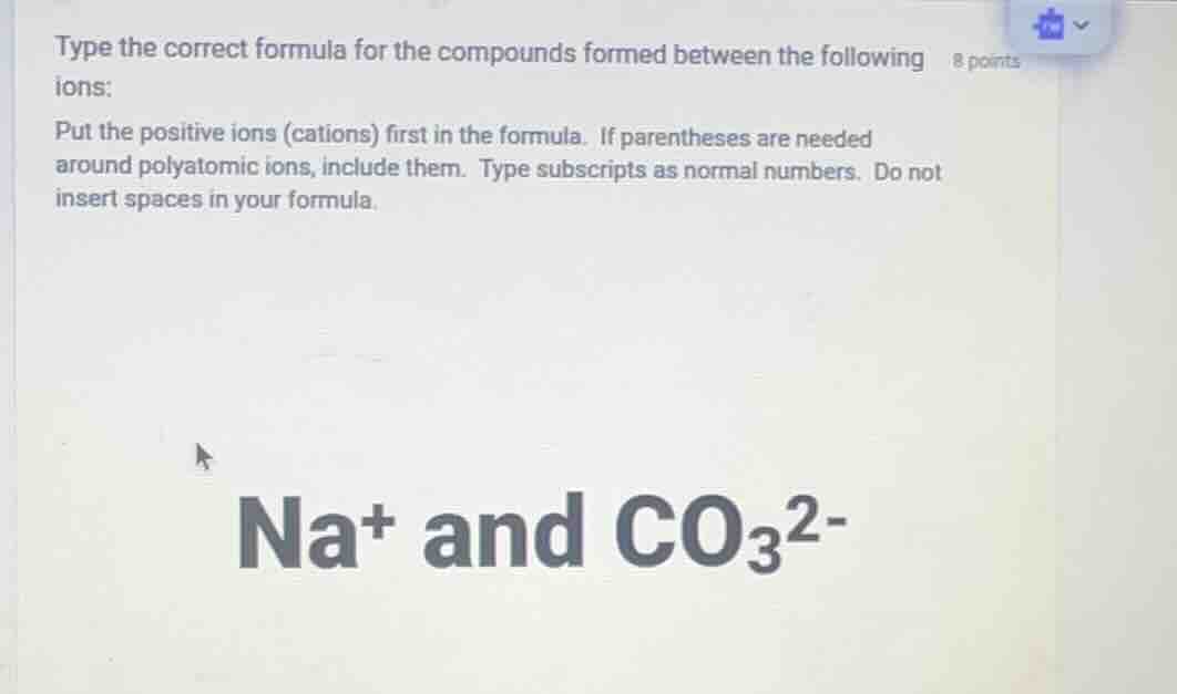 type the correct formula for the compounds formed between the following…