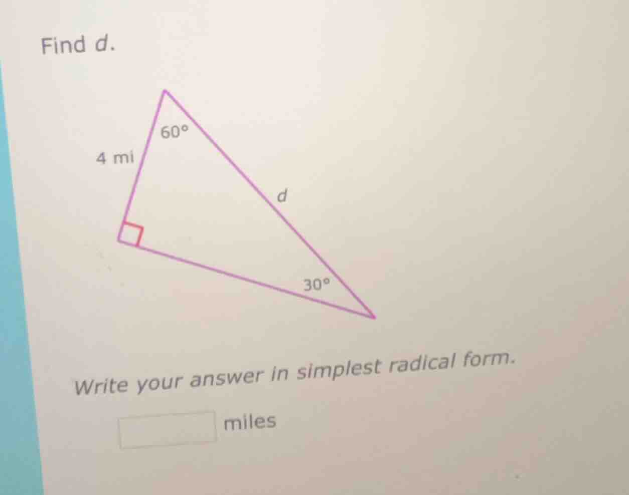 find d. triangle with right angle, 60° angle, 30° angle, one leg 4 mi, …