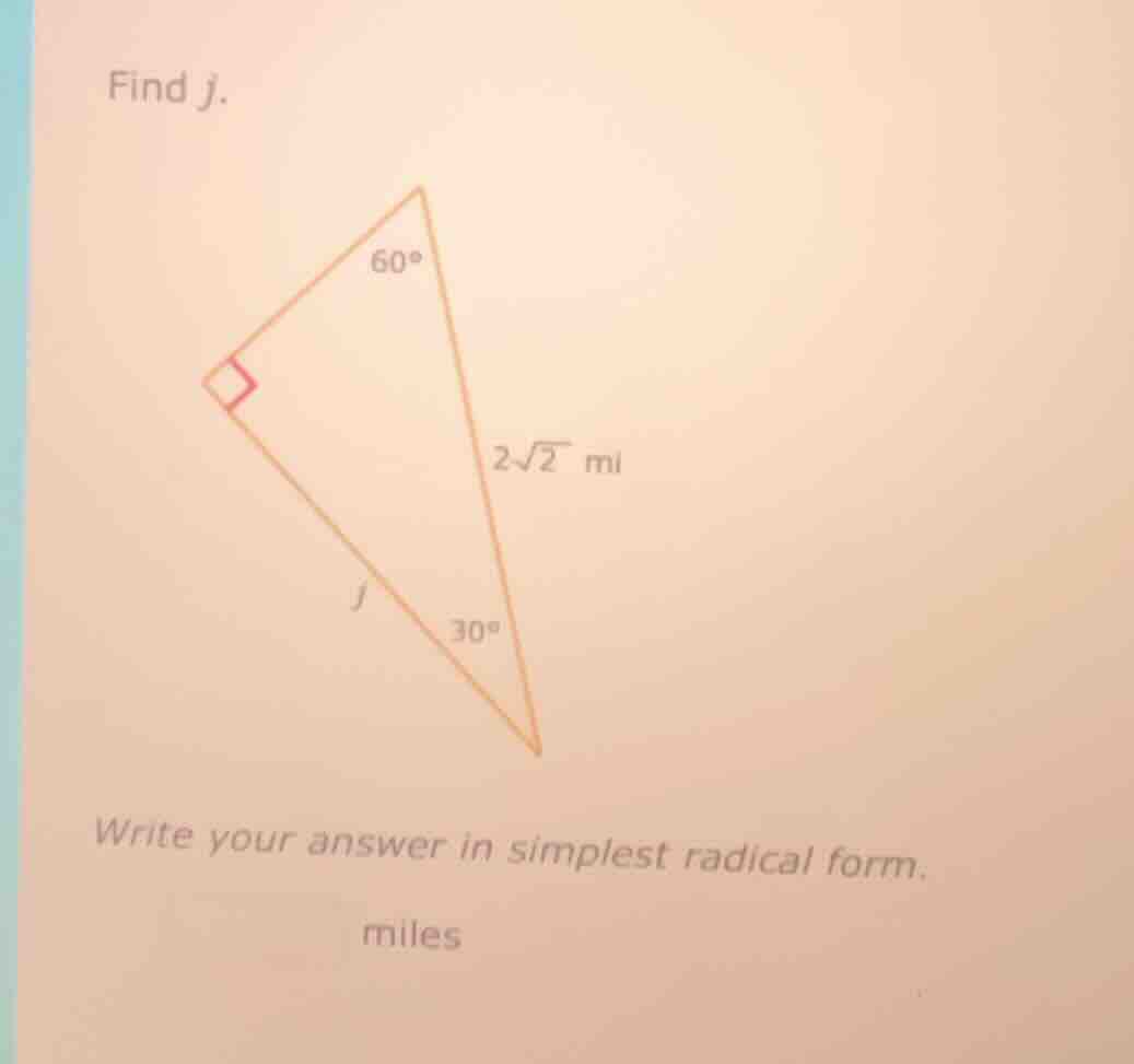 find j. right triangle with a 60° angle, a 30° angle, right angle, hypo…