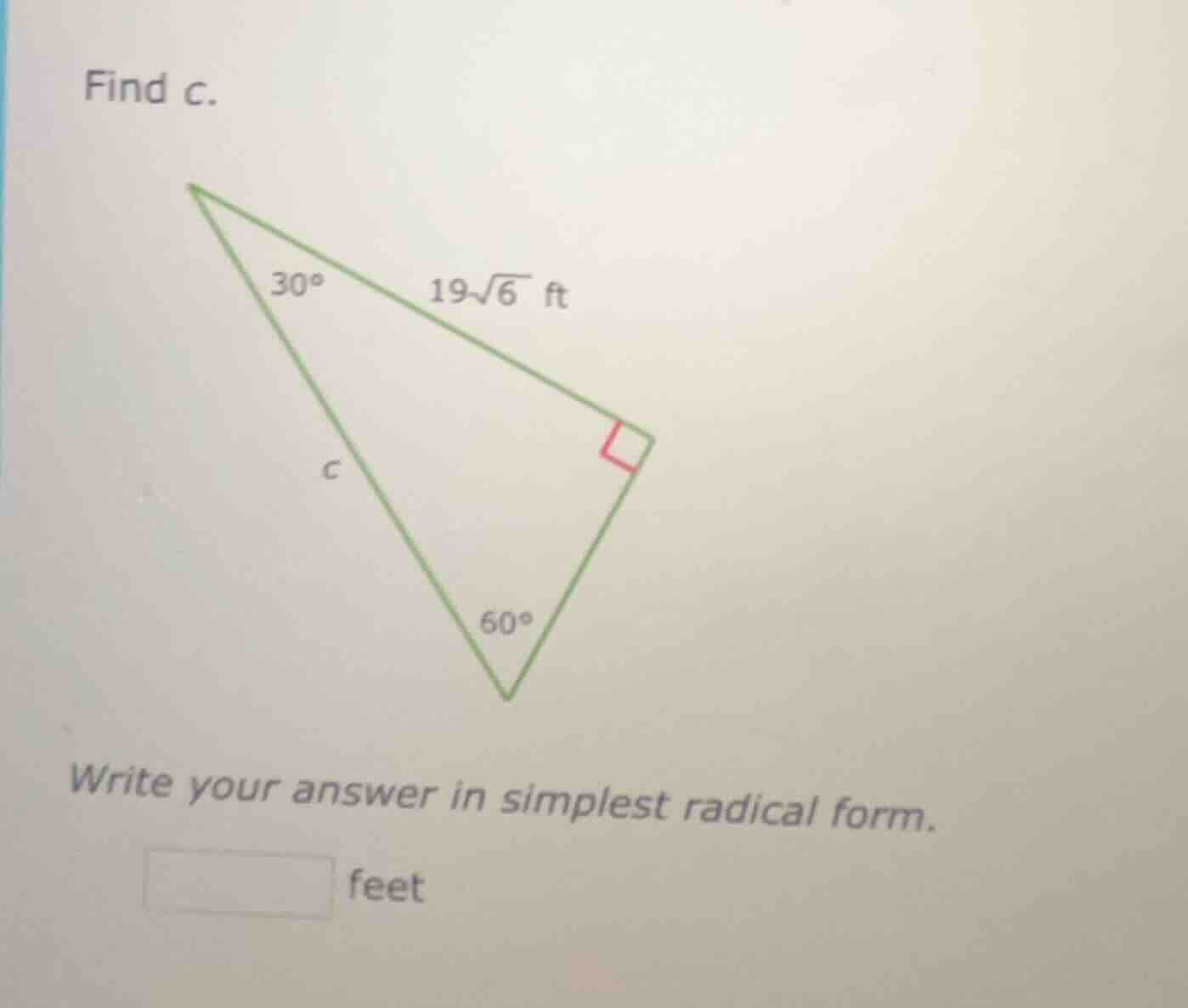 find c. triangle with 30°, 60°, right angle, side 19√6 ft, side c write…