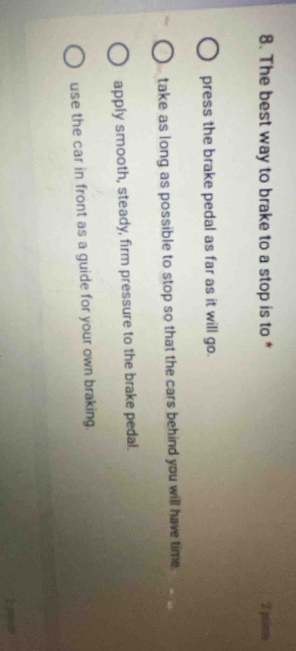 8. the best way to brake to a stop is to press the brake pedal as far a…