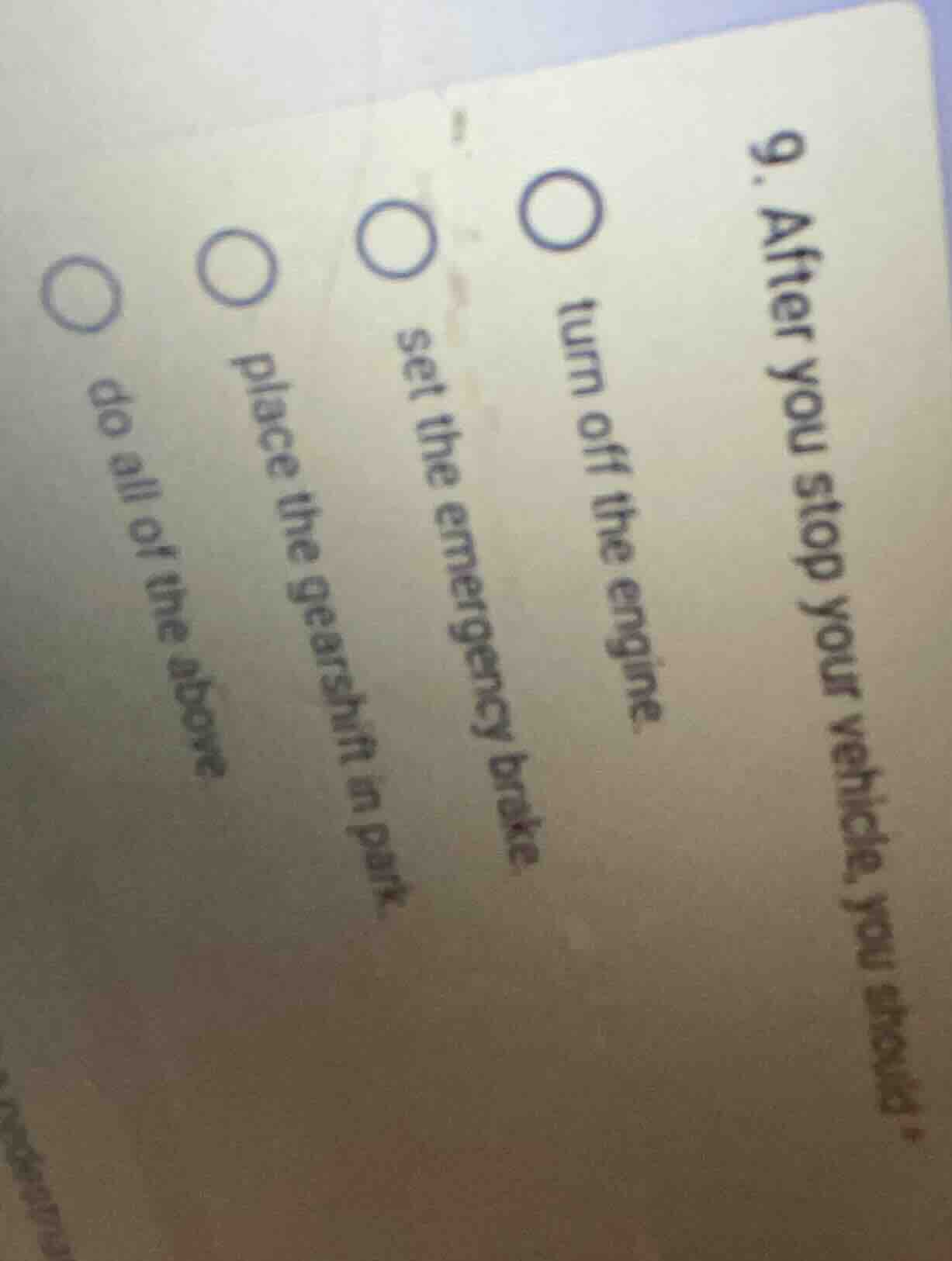 9. after you stop your vehicle, you should turn off the engine set the …