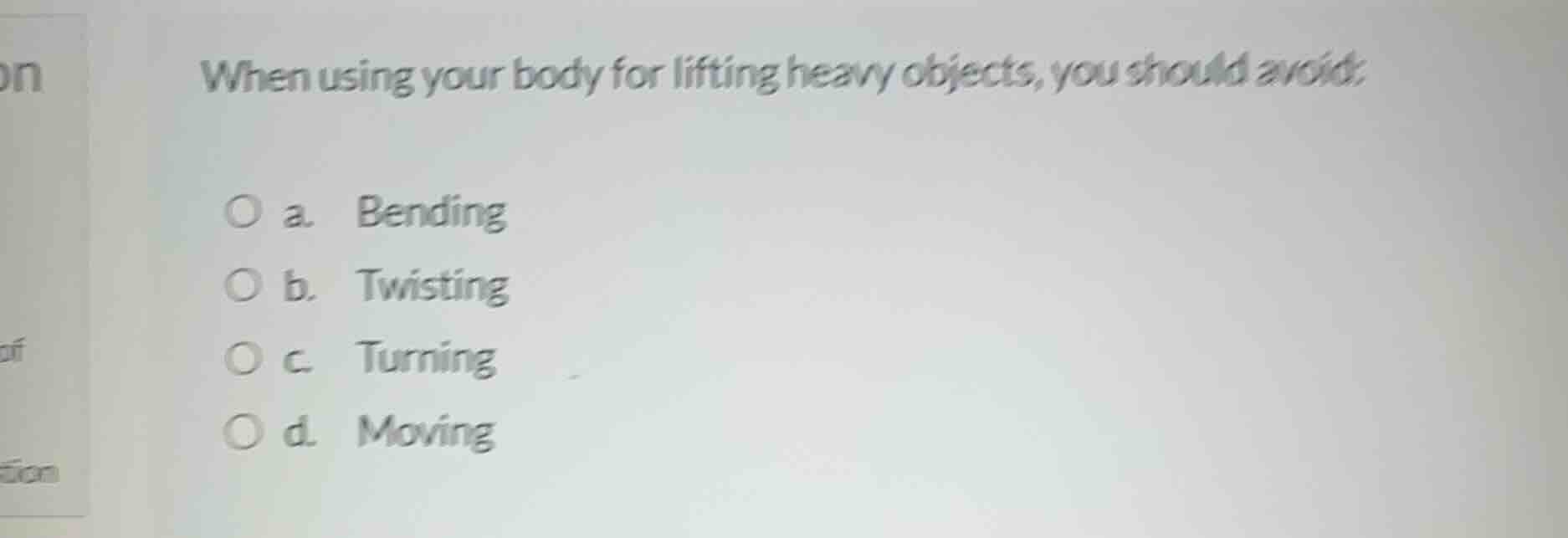 when using your body for lifting heavy objects, you should avoid: a. be…
