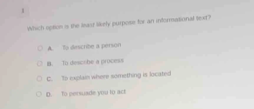 1 which option is the least likely purpose for an informational text? a…