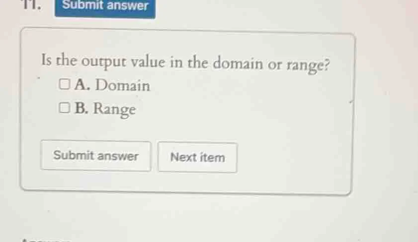 is the output value in the domain or range? a. domain b. range