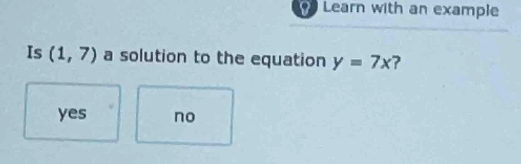 is (1, 7) a solution to the equation y = 7x? yes no
