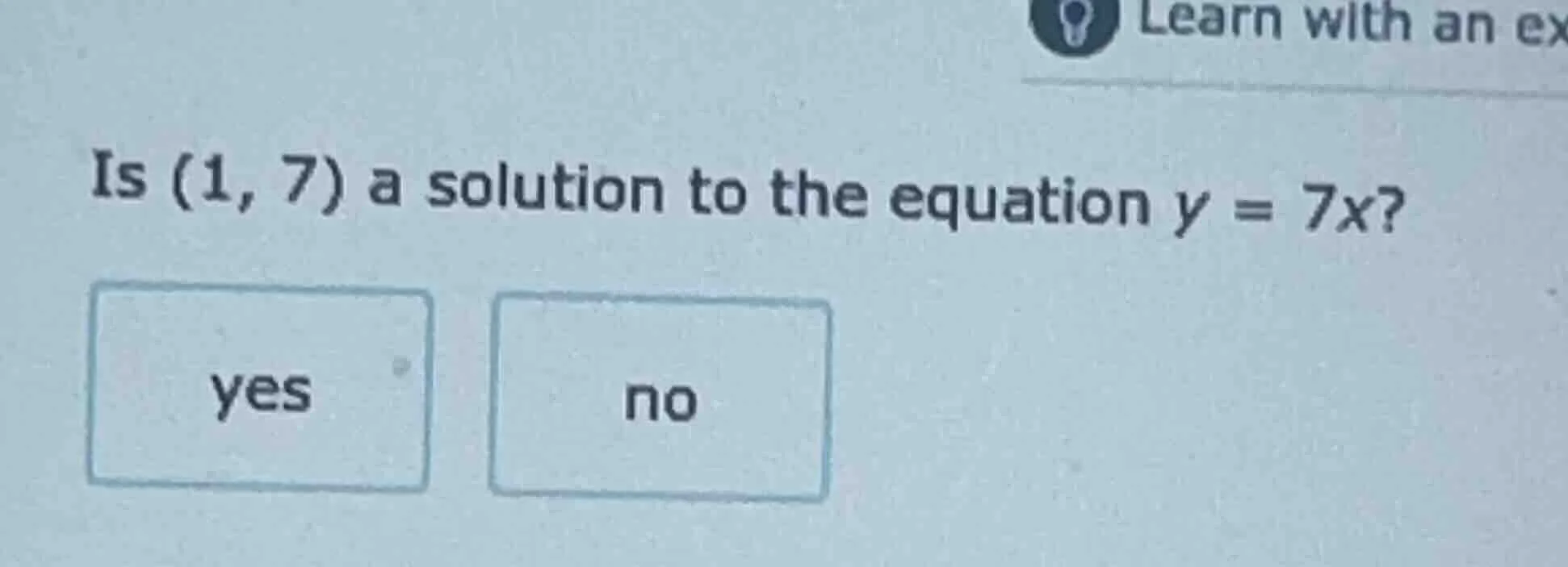 is (1, 7) a solution to the equation $y = 7x$? yes no