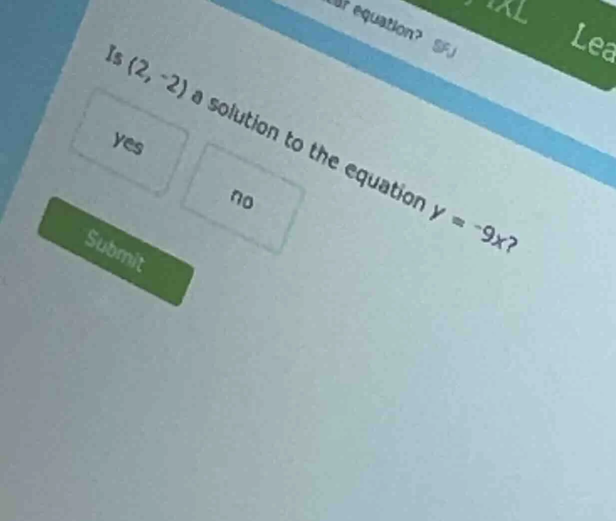 is (2, -2) a solution to the equation y = -9x? yes no submit