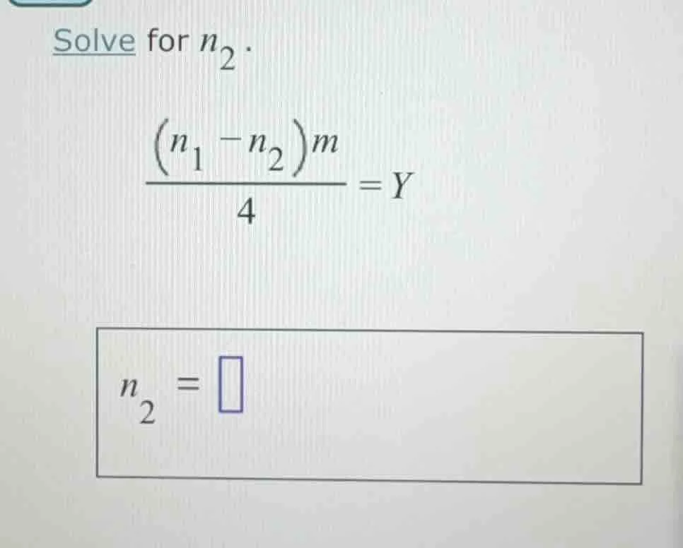 solve for $n_2$.\\ $\\dfrac{(n_1 - n_2)m}{4} = y$\\ $n_2 = \\square$
