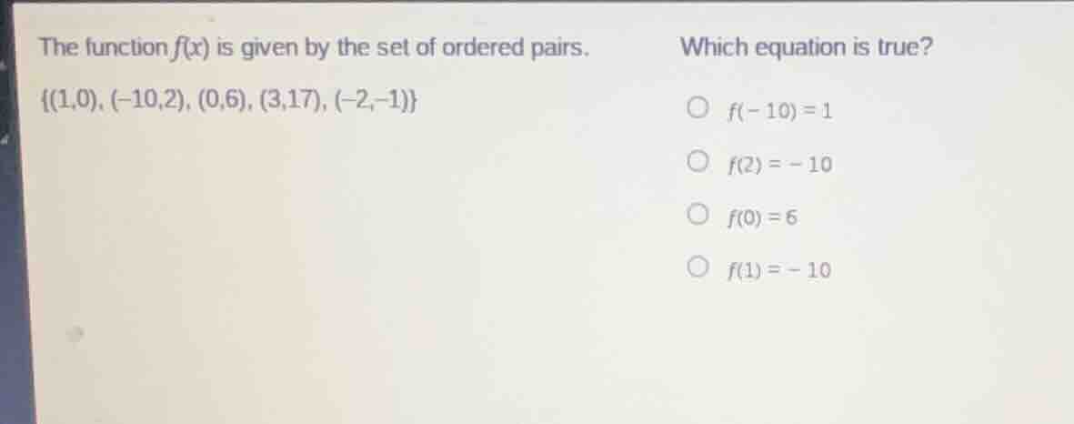 the function f(x) is given by the set of ordered pairs. {(1,0), (-10,2)…